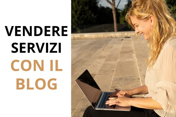 Vendere servizi con il blog: la guida pratica in 7 step per trasformare i lettori in clienti