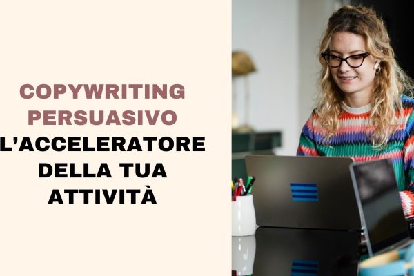 Copywriting persuasivo: come aumentare le vendite e accelerare la crescita della tua attività grazie alle parole giuste