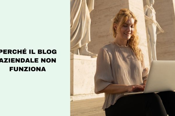 Perché il tuo blog aziendale non funziona e come rimediare in 5 mosse